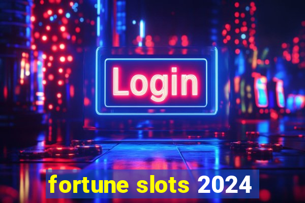 fortune slots 2024