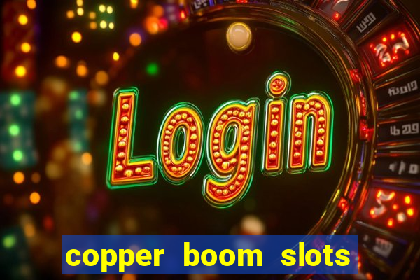 copper boom slots paga mesmo