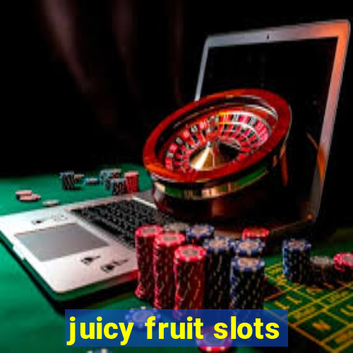 juicy fruit slots