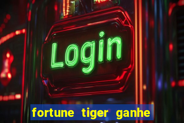 fortune tiger ganhe ao cadastrar