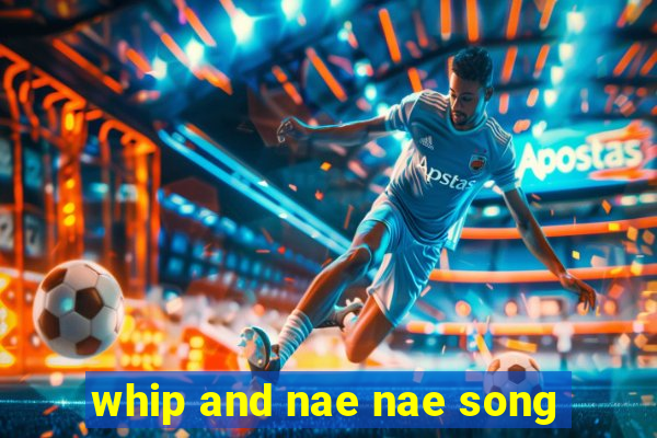 whip and nae nae song