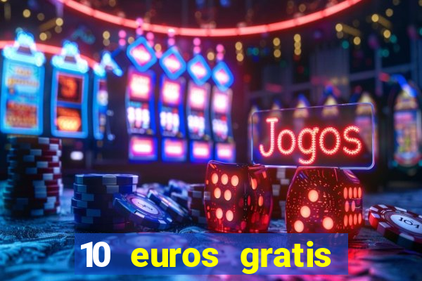 10 euros gratis sin depósito casino