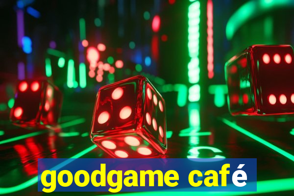 goodgame café