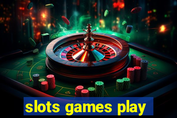 slots games play