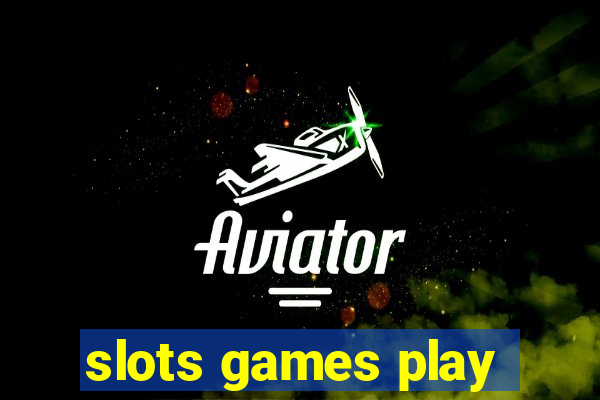 slots games play