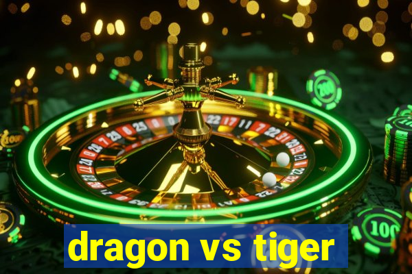 dragon vs tiger