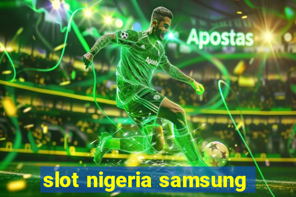 slot nigeria samsung