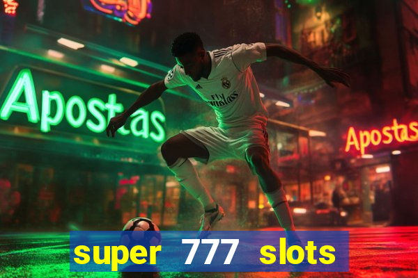 super 777 slots paga mesmo