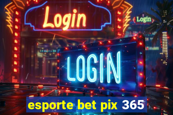 esporte bet pix 365