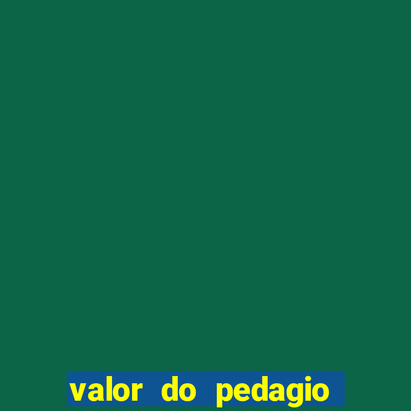 valor do pedagio da imigrantes