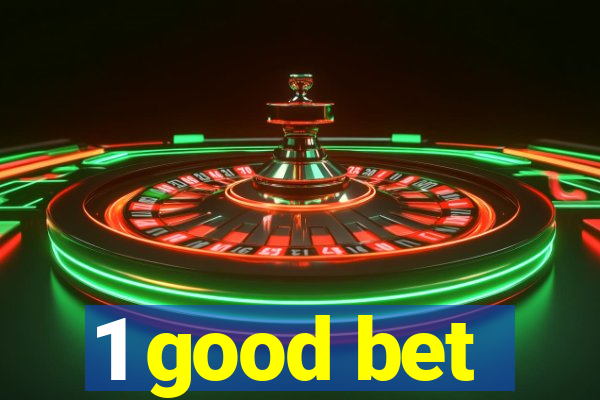 1 good bet