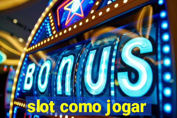 slot como jogar