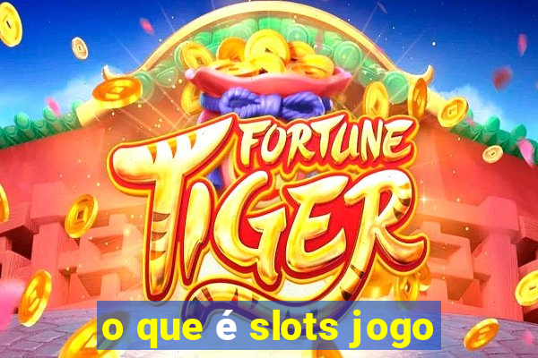 o que é slots jogo