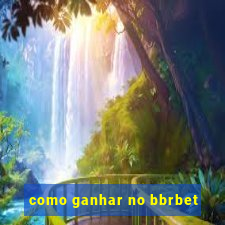 como ganhar no bbrbet