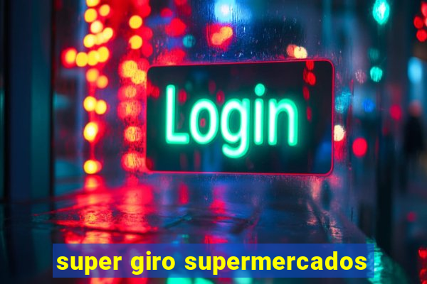 super giro supermercados