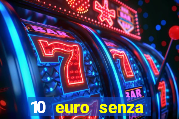 10 euro senza deposito casino