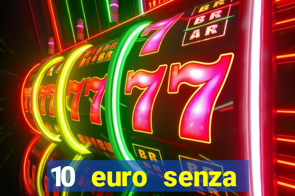 10 euro senza deposito casino