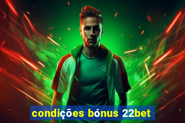 condições bónus 22bet