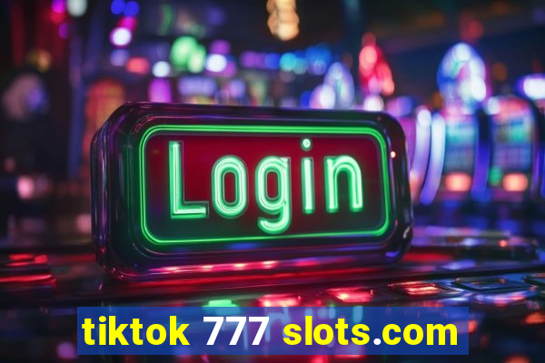 tiktok 777 slots.com