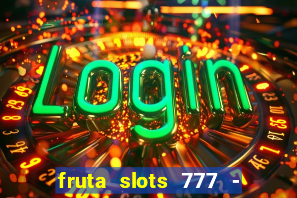 fruta slots 777 - mega jackpot