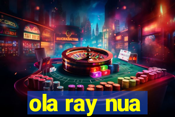 ola ray nua