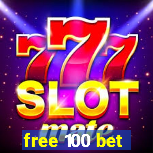 free 100 bet