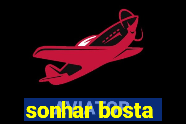 sonhar bosta