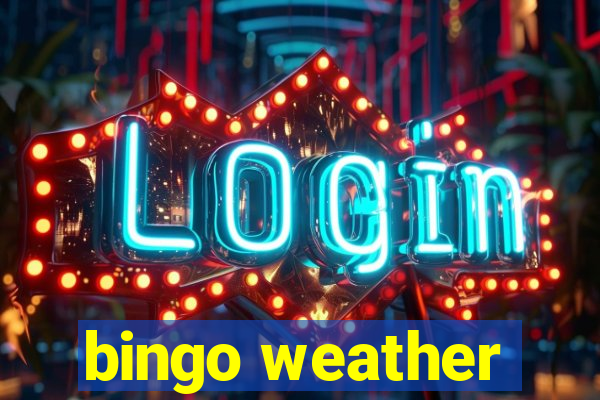 bingo weather