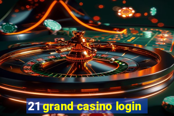 21 grand casino login