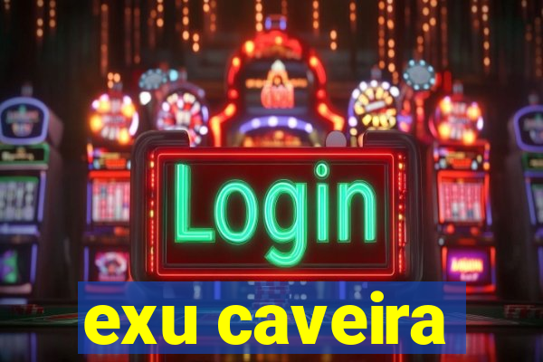 exu caveira