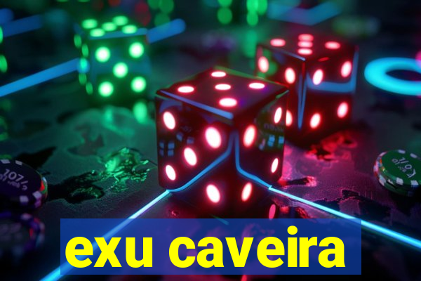 exu caveira