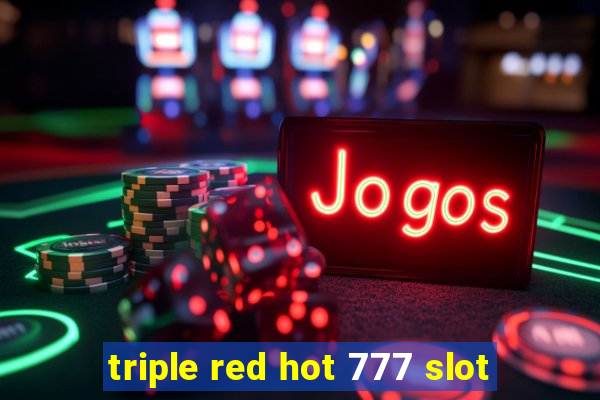 triple red hot 777 slot