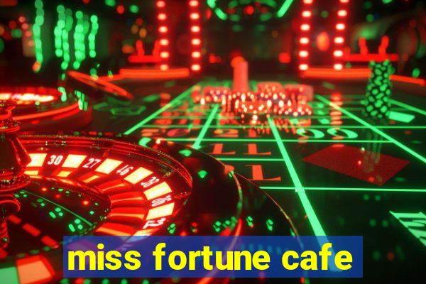 miss fortune cafe