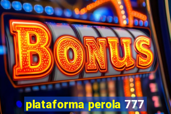 plataforma perola 777