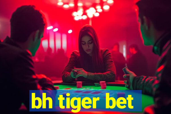 bh tiger bet