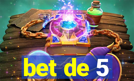 bet de 5