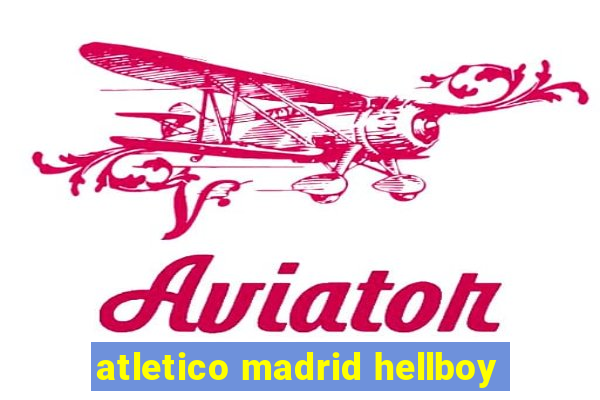 atletico madrid hellboy