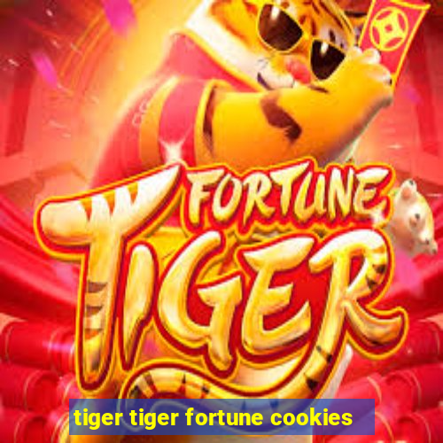 tiger tiger fortune cookies