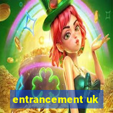 entrancement uk