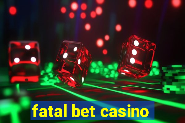 fatal bet casino