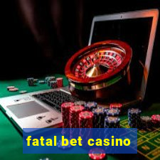 fatal bet casino