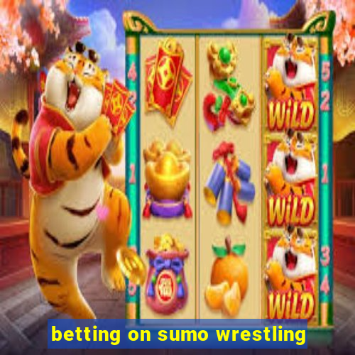 betting on sumo wrestling