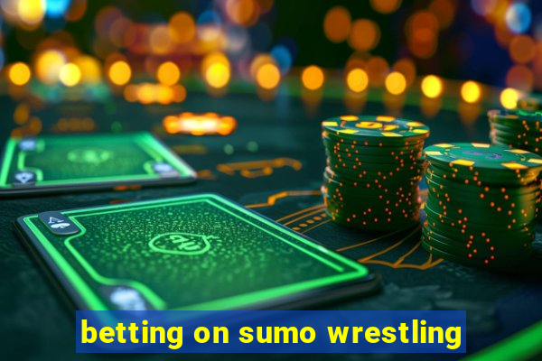 betting on sumo wrestling