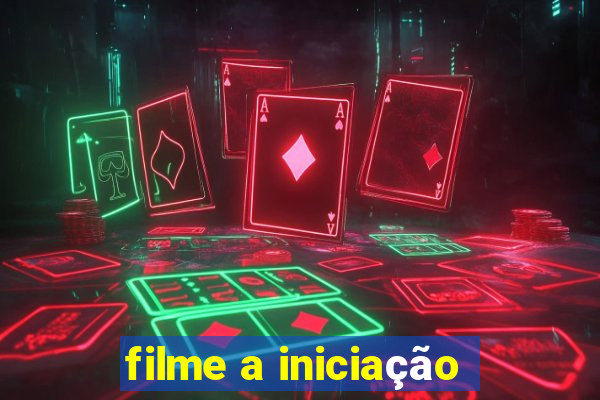 filme a iniciação