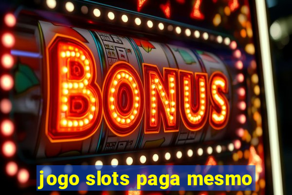 jogo slots paga mesmo