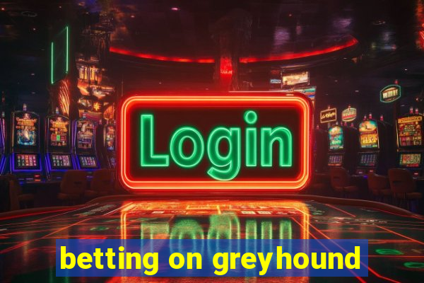 betting on greyhound