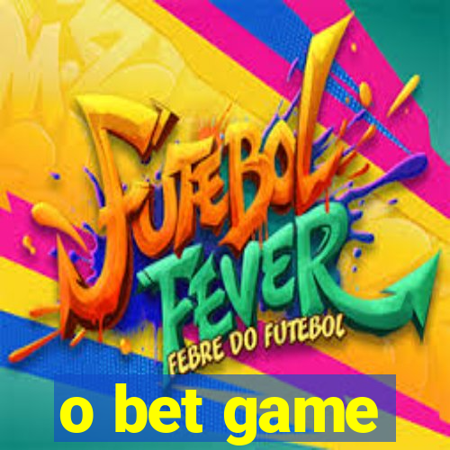 o bet game