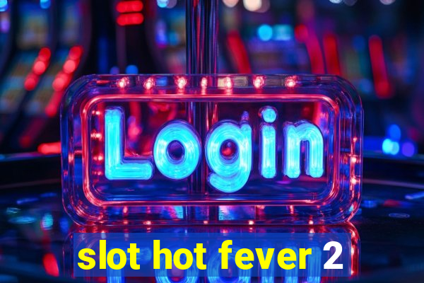 slot hot fever 2