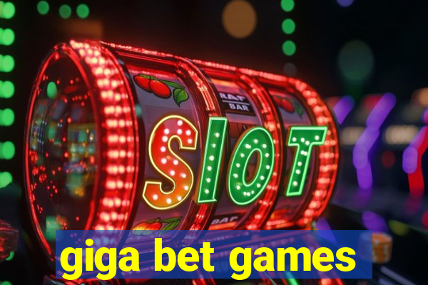 giga bet games