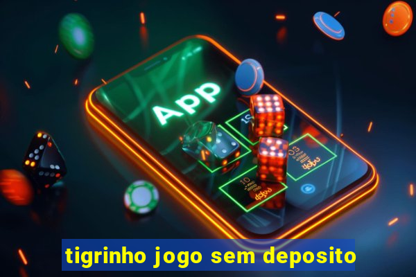 tigrinho jogo sem deposito